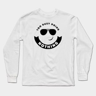 Too Busy Doing Nothing Long Sleeve T-Shirt